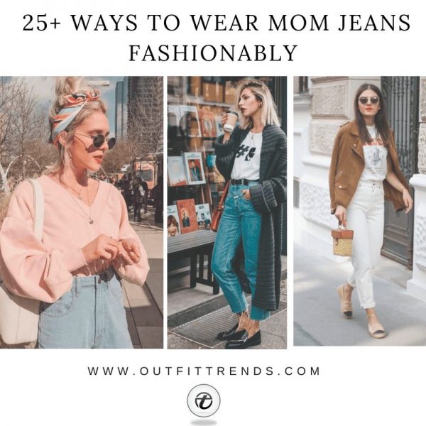 Outfits with Mom Jeans–25 Chic Ideas How to wear Mom Jea