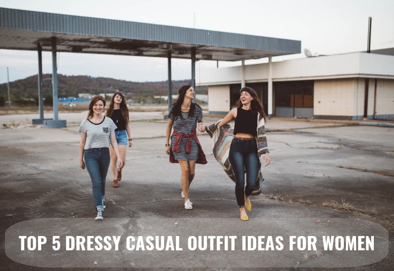 Top 5 alluring dressy casual outfit ideas for women [2019 .